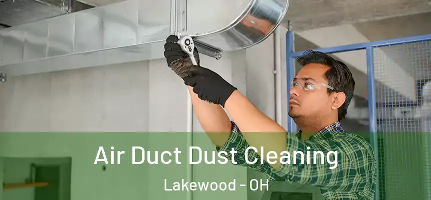 Air Duct Dust Cleaning Lakewood - OH