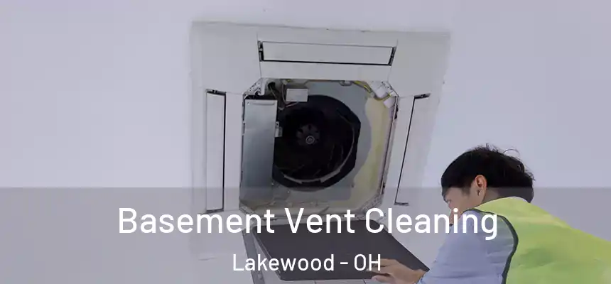  Basement Vent Cleaning Lakewood - OH