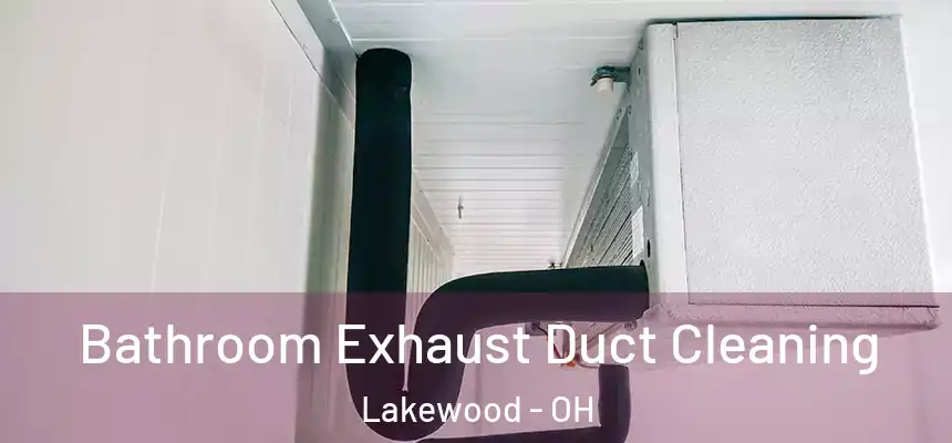  Bathroom Exhaust Duct Cleaning Lakewood - OH