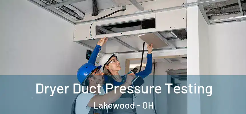  Dryer Duct Pressure Testing Lakewood - OH