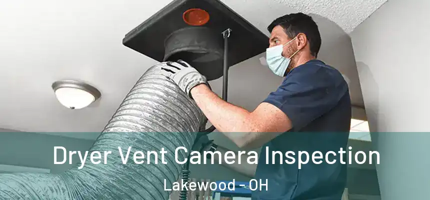  Dryer Vent Camera Inspection Lakewood - OH