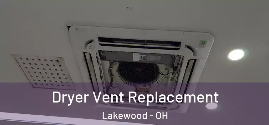  Dryer Vent Replacement Lakewood - OH