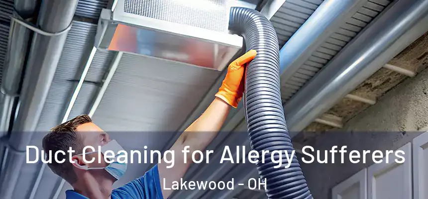  Duct Cleaning for Allergy Sufferers Lakewood - OH
