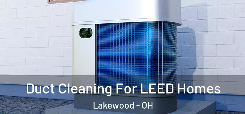 Duct Cleaning For LEED Homes Lakewood - OH