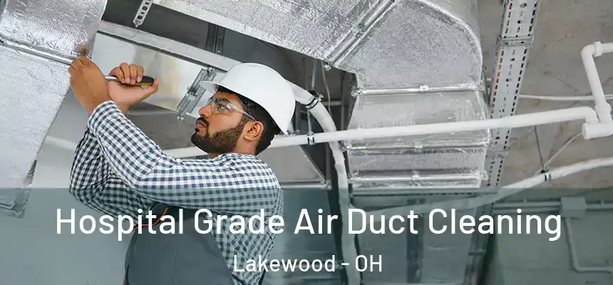  Hospital Grade Air Duct Cleaning Lakewood - OH