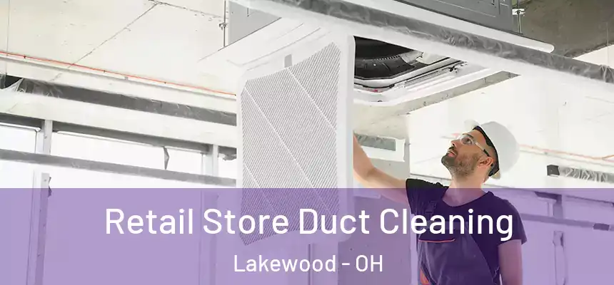  Retail Store Duct Cleaning Lakewood - OH