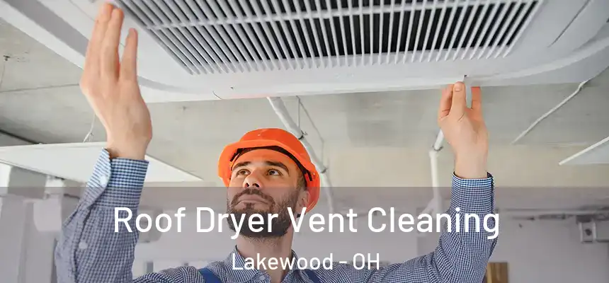  Roof Dryer Vent Cleaning Lakewood - OH